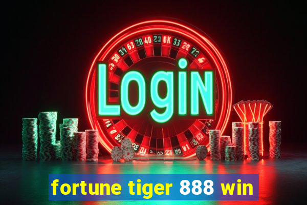 fortune tiger 888 win